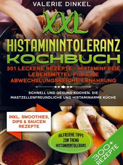 XXL Histaminintoleranz Kochbuch ¿ 301 leckere Rezepte - Histaminfreie Lebensmittel für eine abwechslungsreiche Ernährung - Dinkel, Valerie
