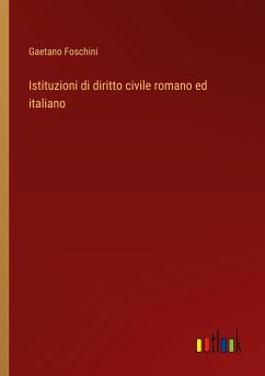 Istituzioni di diritto civile romano ed italiano - Foschini, Gaetano