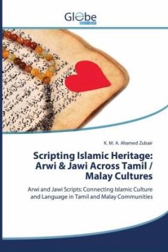 Scripting Islamic Heritage: Arwi & Jawi Across Tamil / Malay Cultures - Zubair, K. M. A. Ahamed