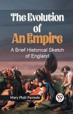 The Evolution of an Empire A BRIEF HISTORICAL SKETCH OF ENGLAND