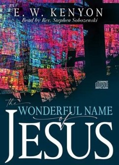 The Wonderful Name of Jesus - Kenyon, E W