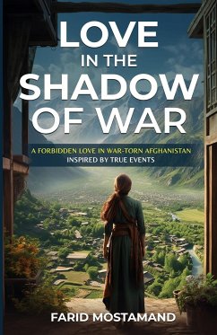 Love In the Shadow of War. A Forbidden Love in War-Torn Afghanistan - Mostamand, Farid