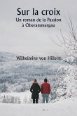 Sur la croix Un roman de la Passion à Oberammergau