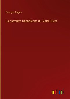 La première Canadiènne du Nord-Ouest - Dugas, Georges