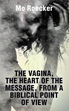 THE VAGINA, THE HEART OF THE MESSAGE, FROM A BIBLICAL POINT OF VIEW