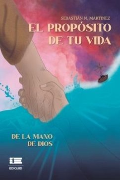 El propósito de tu vida de la mano de Dios - Martínez, Sebastián N