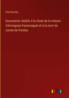 Documents relatifs à la chute de la maison d'Armagnas-Fezensaguet et à la mort du comte de Pardiac