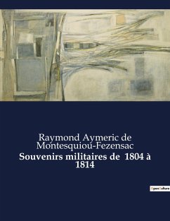 Souvenirs militaires de 1804 à 1814 - de Montesquiou-Fezensac, Raymond Aymeric