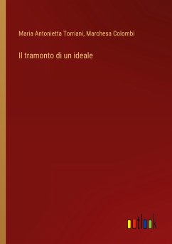 Il tramonto di un ideale - Torriani, Maria Antonietta; Colombi, Marchesa