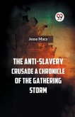 The Anti-Slavery Crusade A CHRONICLE OF THE GATHERING STORM