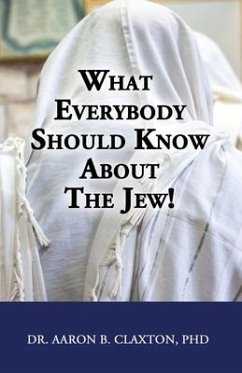 What Everybody Should Know About the Jew! - Claxton, Aaron B