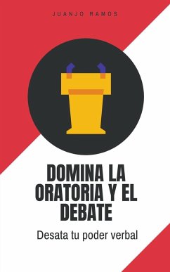 Domina la oratoria y el debate - Ramos, Juanjo