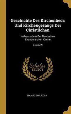 Geschichte Des Kirchenlieds Und Kirchengesangs Der Christlichen - Koch, Eduard Emil