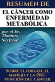 Resumen de El cáncer como enfermedad metabólica por el Dr. Thomas Seyfried