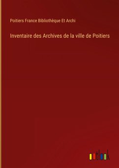 Inventaire des Archives de la ville de Poitiers - Poitiers France Bibliothèque Et Archi