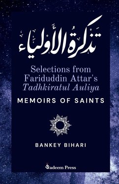 Selections from Fariduddin Attar's Tadhkiratul Auliya - Memoirs of Saints - Attar, Fariduddin