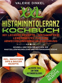 XXL Histaminintoleranz Kochbuch ¿ 301 leckere Rezepte - Histaminfreie Lebensmittel für eine abwechslungsreiche Ernährung - Valerie Dinkel