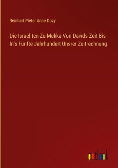 Die Israeliten Zu Mekka Von Davids Zeit Bis In's Fünfte Jahrhundert Unsrer Zeitrechnung