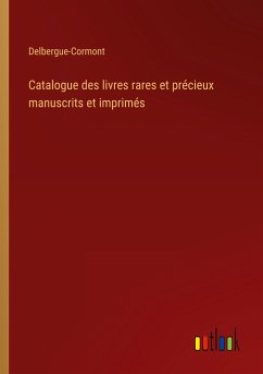 Catalogue des livres rares et précieux manuscrits et imprimés - Delbergue-Cormont