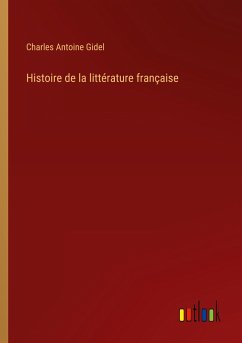 Histoire de la littérature française - Gidel, Charles Antoine