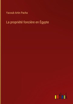 La propriété foncière en Égypte - Artin Pacha, Yacoub