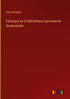 Catalogue de la bibliothèque japonaise de Nordenskiöld - Rosny, Léon de