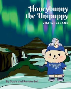 Honeybunny the Unipuppy Visits Iceland - Bell, Suzie; Bell, Renata