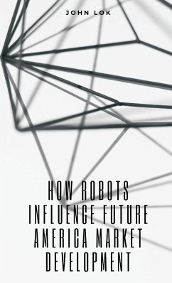 How Robots Influence Future America Market Development - Lok, John