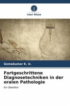 Fortgeschrittene Diagnosetechniken in der oralen Pathologie - K. U., Gomakumar