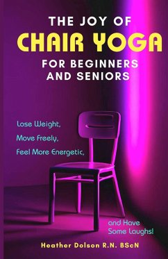 The Joy of Chair Yoga for Seniors and Beginners - Dolson, Heather