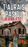 T&quote;aurais pas dû revenir, p&quote;tit ! (eBook, ePUB)