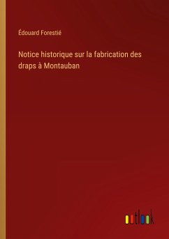 Notice historique sur la fabrication des draps à Montauban