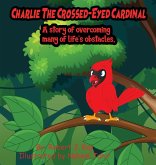 Charlie The Crossed-Eyed Cardinal Charlie The Crossed-Eyed Cardinal