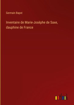 Inventaire de Marie-Josèphe de Saxe, dauphine de France - Bapst, Germain