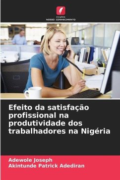 Efeito da satisfação profissional na produtividade dos trabalhadores na Nigéria - Joseph, Adewole;Patrick Adediran, Akintunde