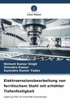 Elektroerosionsbearbeitung von ferritischem Stahl mit erhöhter Tiefenfestigkeit - Singh, Nishant Kumar;Kumar, Virendra;Yadav, Surendra Kumar