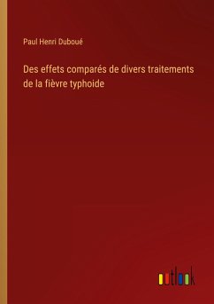 Des effets comparés de divers traitements de la fièvre typhoide - Duboué, Paul Henri