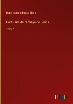 Cartulaire de l'abbaye de Lérins - Moris, Henri; Blanc, Edmond