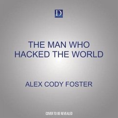 The Man Who Hacked the World - Foster, Alex Cody