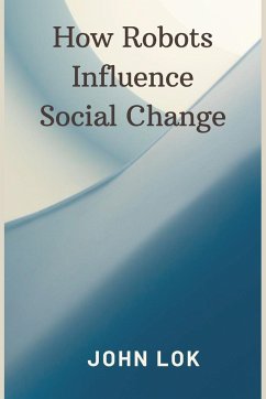 How Robots Influence Social Change - Lok, John