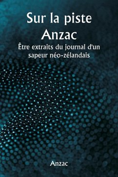 Sur la piste Anzac Être extraits du journal d'un sapeur néo-zélandais - Anzac