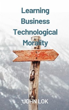 Learning Business Technological Morality - Lok, John