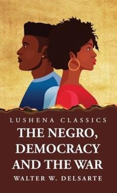 The Negro, Democracy and the War - Walter W Delsarte
