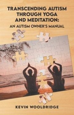 Transcending Autism Through Yoga and Meditation - Wooldridge, Kevin K