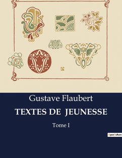 TEXTES DE JEUNESSE - Flaubert, Gustave