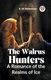 The Walrus Hunters A Romance Of The Realms Of Ice