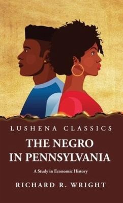The Negro in Pennsylvania A Study in Economic History - Richard R Wright