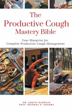 The Productive Cough Mastery Bible - Kashyap, Ankita; Sharma, Krishna N.