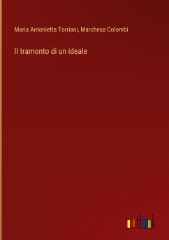 Il tramonto di un ideale - Torriani, Maria Antonietta; Colombi, Marchesa