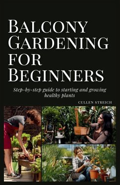 Balcony Gardening for Beginners - Streich, Cullen